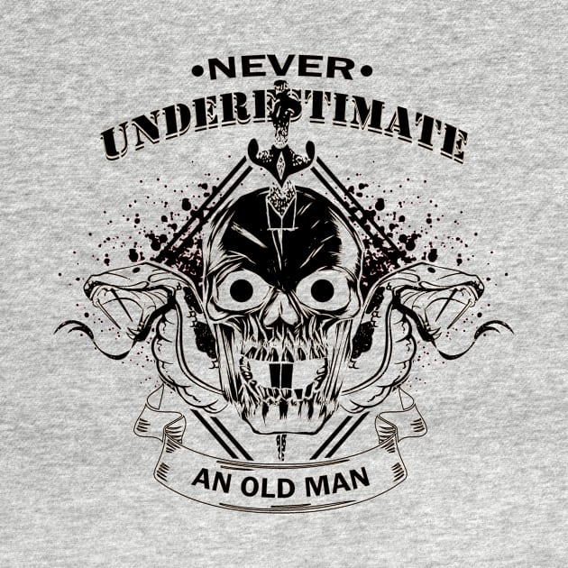 Never underestimate an old man by HBfunshirts